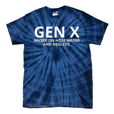 Gen X Raised On Hose Water And Neglect Tie-Dye T-Shirt