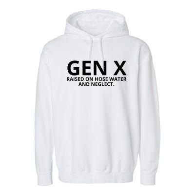 Gen X Raised On Hose Water And Neglect Garment-Dyed Fleece Hoodie