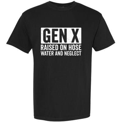 GEN X Raised On Hose Water and Neglect Garment-Dyed Heavyweight T-Shirt