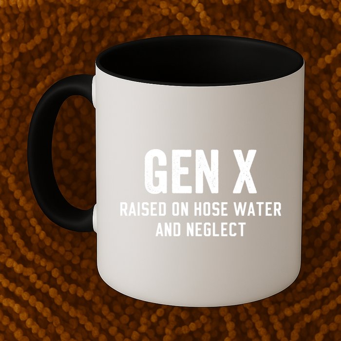 Gen X Raised On Hose Water And Neglect Humor Generation X Mug