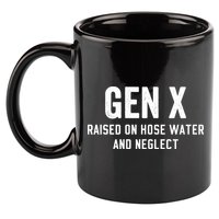 Gen X Raised On Hose Water And Neglect Humor Generation X 11oz C Handle Ceramic Mug
