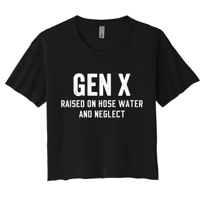 Gen X Raised On Hose Water And Neglect Humor Generation X Crop Top