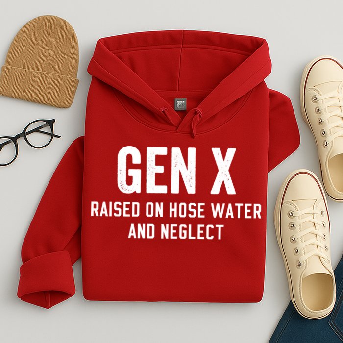 Gen X Raised On Hose Water And Neglect Humor Generation X Hoodie