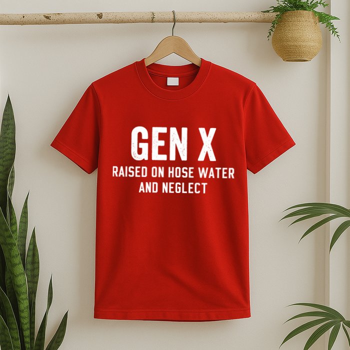 Gen X Raised On Hose Water And Neglect Humor Generation X T-Shirt