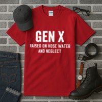 Gen X Raised On Hose Water And Neglect Humor Generation X Tall T-Shirt