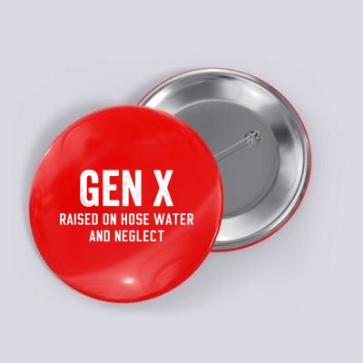 Gen X Raised On Hose Water And Neglect Humor Generation X Button
