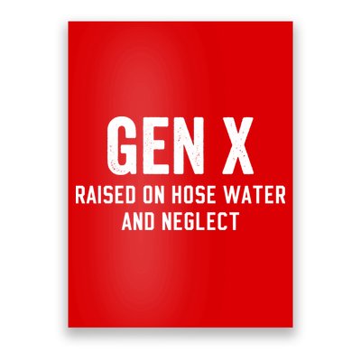 Gen X Raised On Hose Water And Neglect Humor Generation X Poster