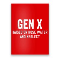 Gen X Raised On Hose Water And Neglect Humor Generation X Poster