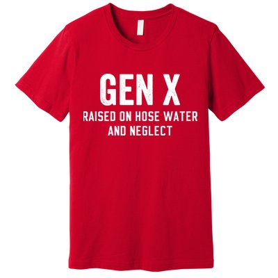 Gen X Raised On Hose Water And Neglect Humor Generation X Premium T-Shirt