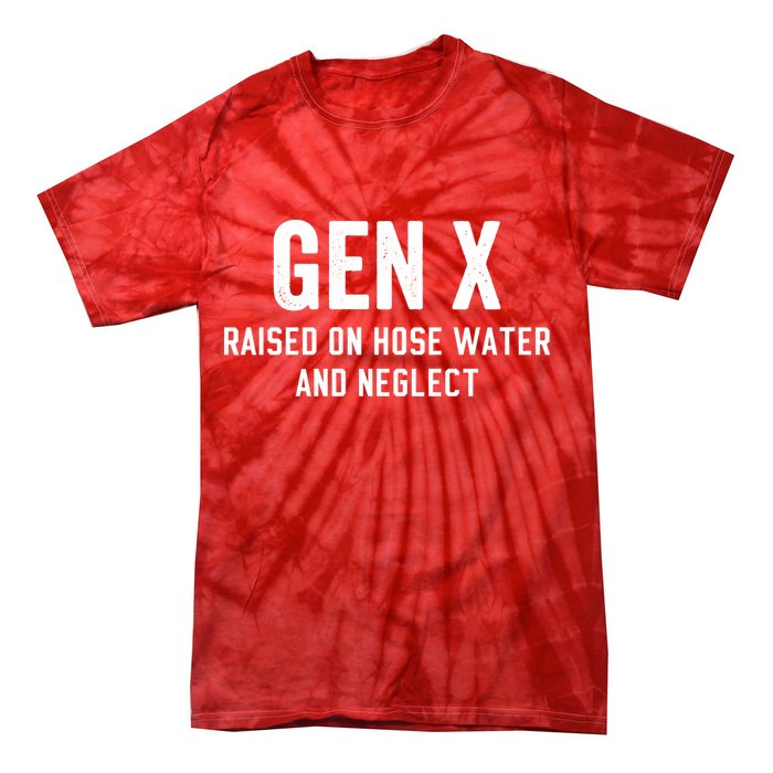 Gen X Raised On Hose Water And Neglect Humor Generation X Tie-Dye T-Shirt