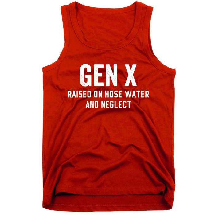 Gen X Raised On Hose Water And Neglect Humor Generation X Tank Top