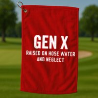 Gen X Raised On Hose Water And Neglect Humor Generation X Golf Towel
