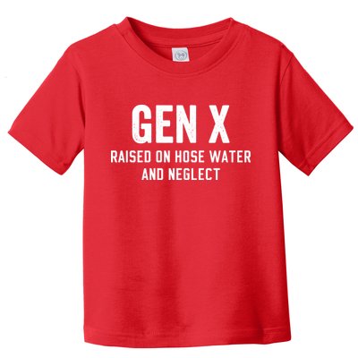 Gen X Raised On Hose Water And Neglect Humor Generation X Toddler T-Shirt