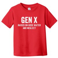 Gen X Raised On Hose Water And Neglect Humor Generation X Toddler T-Shirt