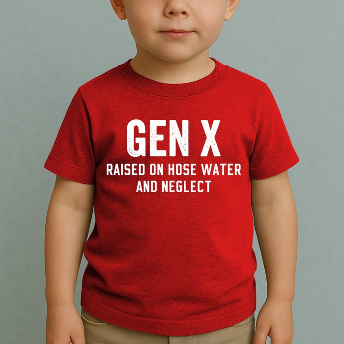 Gen X Raised On Hose Water And Neglect Humor Generation X Toddler T-Shirt