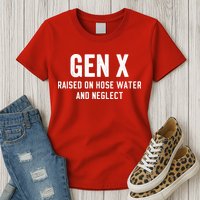 Gen X Raised On Hose Water And Neglect Humor Generation X Womens T-Shirt