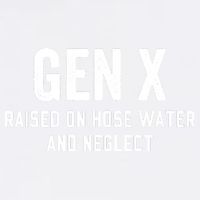 Gen X Raised On Hose Water And Neglect Humor Generation X Garment-Dyed Sweatshirt