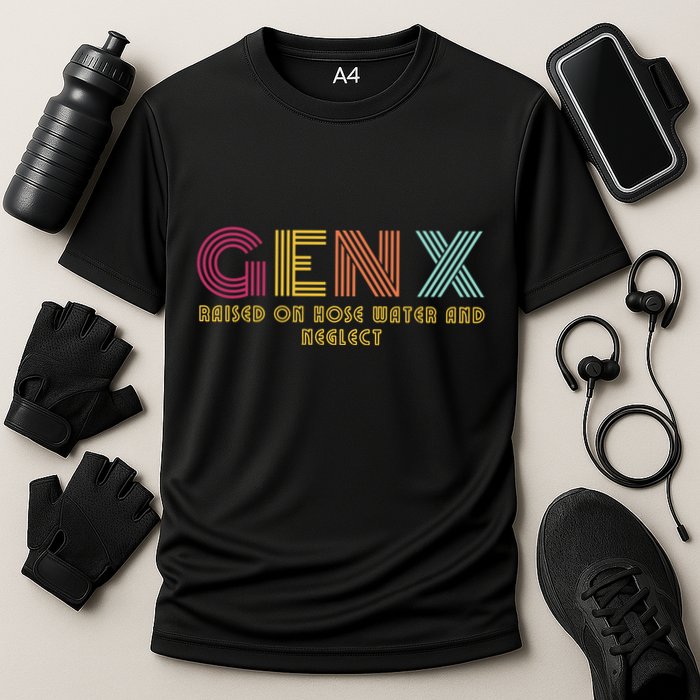 Gen X Raised On Hose Water And Neglect Funny Generation X Performance Shirt
