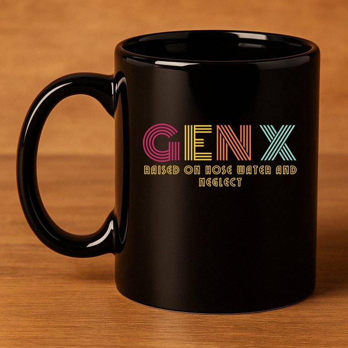 Gen X Raised On Hose Water And Neglect Funny Generation X 11oz C Handle Ceramic Mug