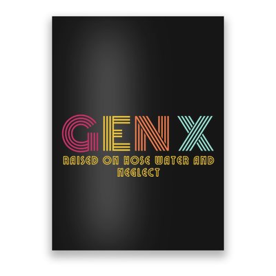 Gen X Raised On Hose Water And Neglect Funny Generation X Poster