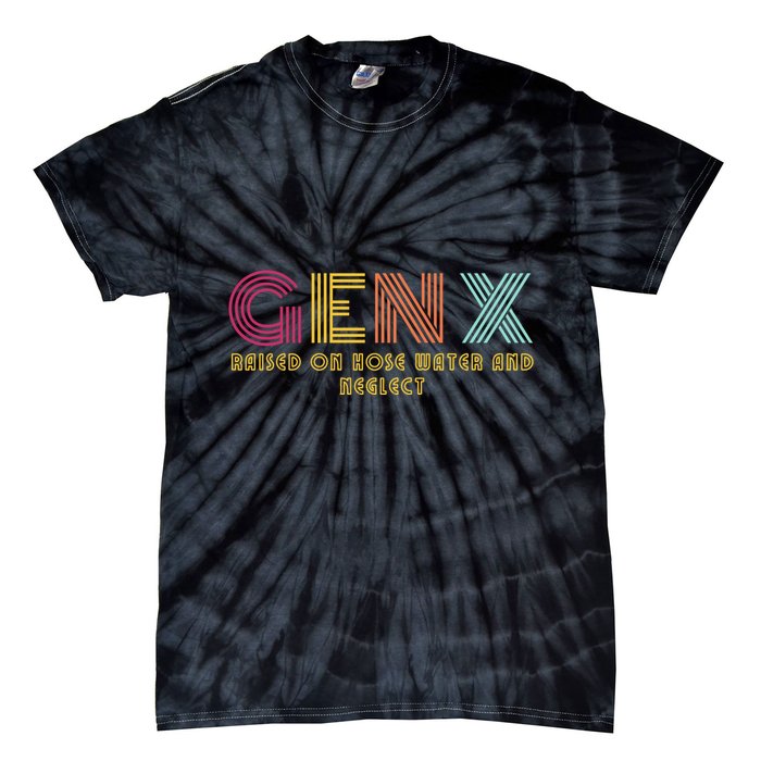 Gen X Raised On Hose Water And Neglect Funny Generation X Tie-Dye T-Shirt