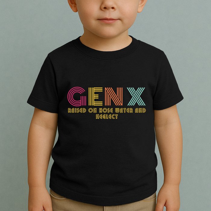 Gen X Raised On Hose Water And Neglect Funny Generation X Toddler T-Shirt