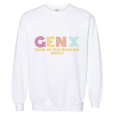 Gen X Raised On Hose Water And Neglect Funny Generation X Garment-Dyed Sweatshirt