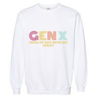 Gen X Raised On Hose Water And Neglect Funny Generation X Garment-Dyed Sweatshirt
