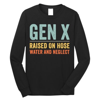 Gen X Raised On Hose Water And Neglect Retro Generation X Long Sleeve Shirt