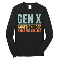 Gen X Raised On Hose Water And Neglect Retro Generation X Long Sleeve Shirt