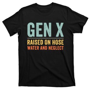 Gen X Raised On Hose Water And Neglect Retro Generation X T-Shirt