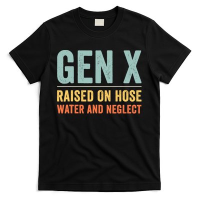 Gen X Raised On Hose Water And Neglect Retro Generation X T-Shirt