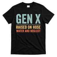 Gen X Raised On Hose Water And Neglect Retro Generation X T-Shirt