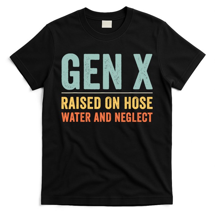 Gen X Raised On Hose Water And Neglect Retro Generation X T-Shirt