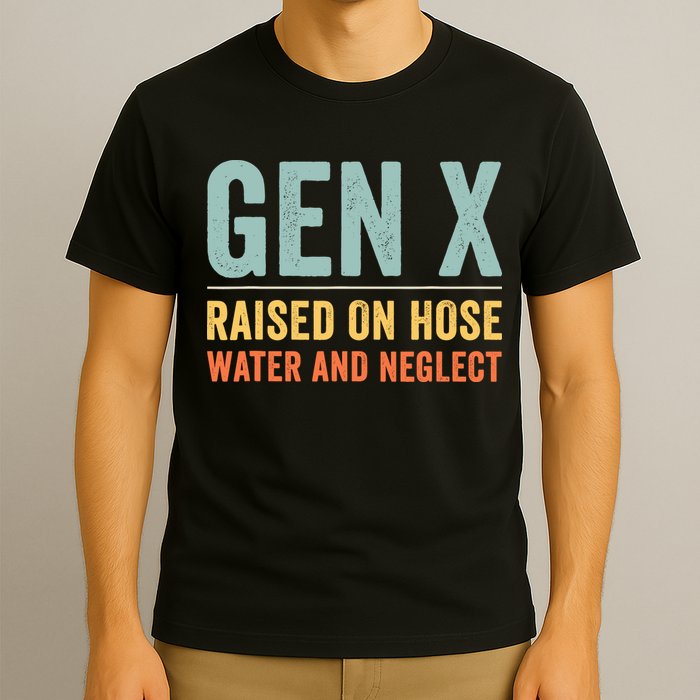 Gen X Raised On Hose Water And Neglect Retro Generation X T-Shirt