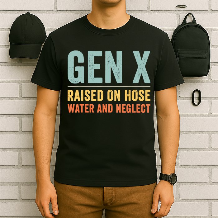 Gen X Raised On Hose Water And Neglect Retro Generation X T-Shirt