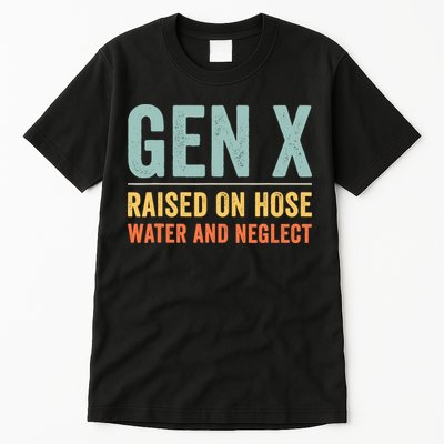 Gen X Raised On Hose Water And Neglect Retro Generation X Tall T-Shirt