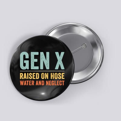 Gen X Raised On Hose Water And Neglect Retro Generation X Button