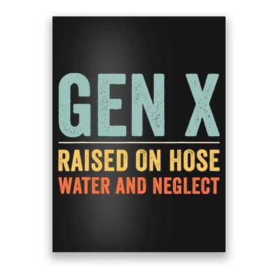 Gen X Raised On Hose Water And Neglect Retro Generation X Poster