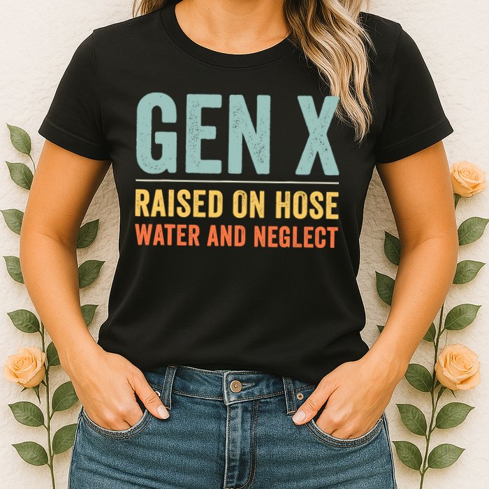 Gen X Raised On Hose Water And Neglect Retro Generation X Womens T-Shirt