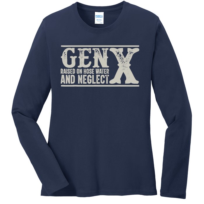 Gen X Raised On Hose Water And Neglect Humor Generation X Ladies Long Sleeve Shirt