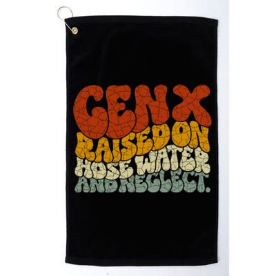 Gen X Raised On Hose Water And Neglect Platinum Collection Golf Towel