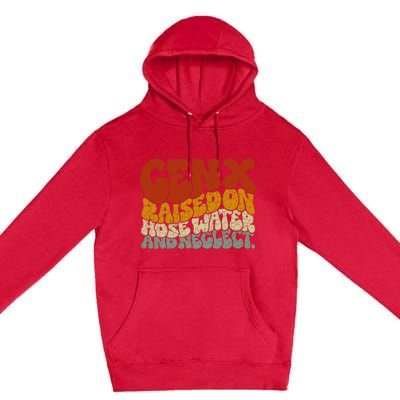 Gen X Raised On Hose Water And Neglect Premium Pullover Hoodie