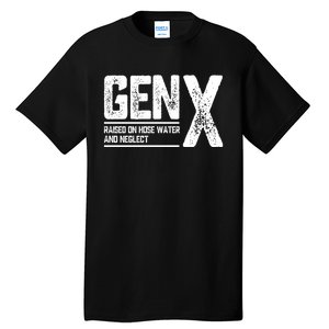 Gen X Raised On Hose Water And Neglect Retro Generation X Tall T-Shirt