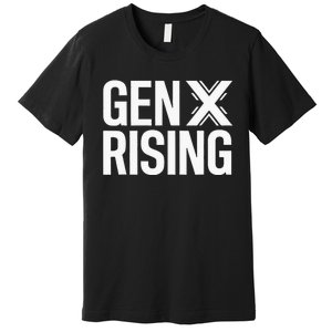 Gen X Rising Unite Angry Fed Up Generation X Saying Premium T-Shirt