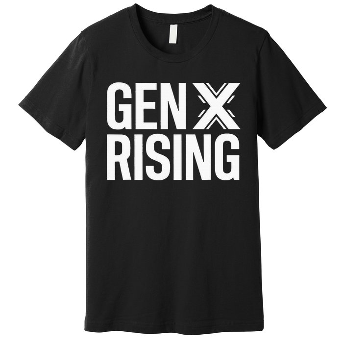 Gen X Rising Unite Angry Fed Up Generation X Saying Premium T-Shirt