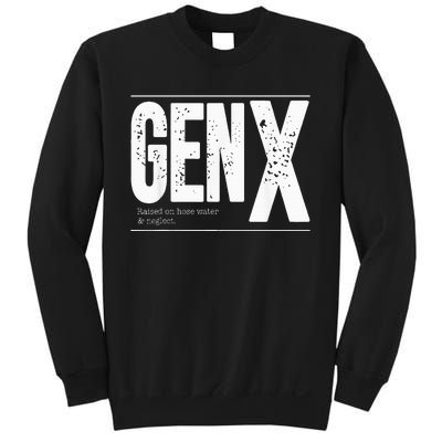 GEN X raised on hose water and neglect Sweatshirt