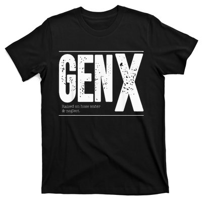 GEN X raised on hose water and neglect T-Shirt