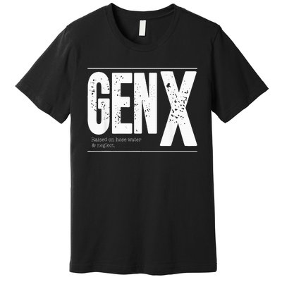 GEN X raised on hose water and neglect Premium T-Shirt