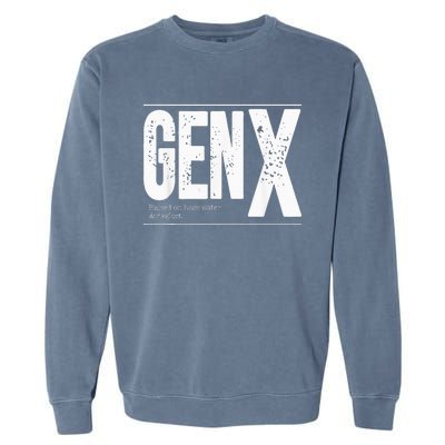 GEN X raised on hose water and neglect Garment-Dyed Sweatshirt